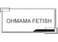 OHMAMA FETISH