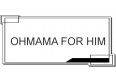 OHMAMA FOR HIM