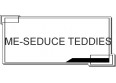 ME-SEDUCE TEDDIES