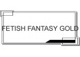 FETISH FANTASY GOLD