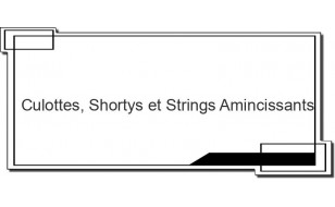 Culottes, Shortys et Strings Amincissants